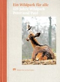 Cover: Ein Wildpark f&uuml;r alle - 125 Jahre Wildpark Peter und Paul - Verlagsgenossenschaft St. Gallen