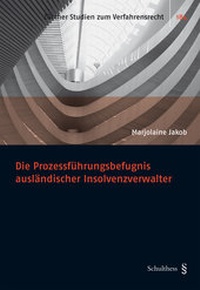 Abbildung von: Die Prozessführungsbefugnis ausländischer Insolvenzverwalter - Schulthess Juristische Medien