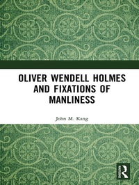 Abbildung von: Oliver Wendell Holmes and Fixations of Manliness - Routledge