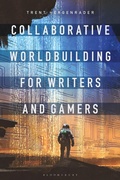 Cover: Collaborative Worldbuilding for Writers and Gamers - Bloomsbury Academic