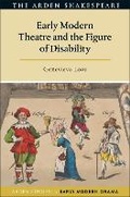 Cover: Early Modern Theatre and the Figure of Disability - The Arden Shakespeare