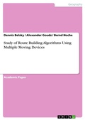 Cover: Study of Route Building Algorithms Using Multiple Moving Devices - GRIN Verlag