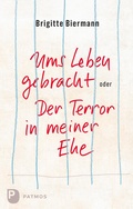 Cover: Ums Leben gebracht oder: Der Terror in meiner Ehe - Patmos