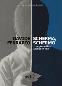 Abbildung von: Scherma, schermo. Il regista dietro la maschera - Incendi;ADD Editore