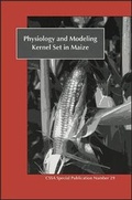 Cover: Physiology and Modeling Kernel Set in Maize - American Society of Agronomy