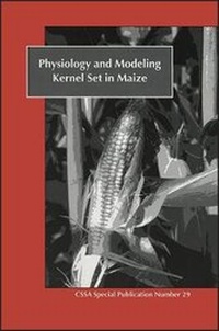 Enlarge image Cover: Physiology and Modeling Kernel Set in Maize - American Society of Agronomy