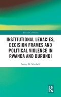 Cover: Institutional Legacies, Decision Frames and Political Violence in Rwanda and Burundi - Routledge