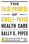 Cover: The False Promise of Single-Payer Health Care - Encounter Books
