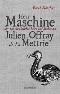 Abbildung von: Herr Maschine oder vom wunderlichen Leben und Sterben des Julien Offray de La Mettrie - Braumüller Verlag