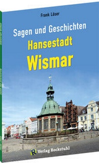 Abbildung von: Sagen und Geschichten HANSESTADT WISMAR (Kleine Ausgabe) - Verlag Rockstuhl