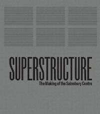 Enlarge image Cover: Superstructure: The Making of the Sainsbury Centre for Visual Arts - Sainsbury Centre for Visual Arts