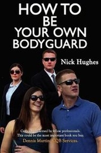 Enlarge image Cover: How to Be Your Own Bodyguard - Nick Hughes