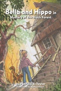Cover: Bella and Hippo in Mystery of the Black Forest - Catch-A-Winner Publishing, LLC