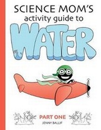 Enlarge image Cover: Science Mom's Guide to Water, Part 1 - Science Mom