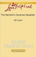 Cover: The Rancher's Surprise Daughter - Love Inspired Larger Print