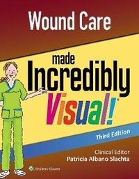 Enlarge image Cover: Wound Care Made Incredibly Visual - Lippincott Williams and Wilkins