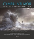 Cover: Cymru a'r Mor - Deg Mil o Flynyddoedd o Hanes y Mor - Y Lolfa