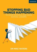 Cover: Stopping Bad Things Happening to Good Schools - and Good School Leaders - John Catt Educational Ltd