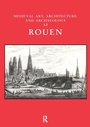 Cover: Medieval Art, Architecture and Archaeology at Rouen - Maney Publishing