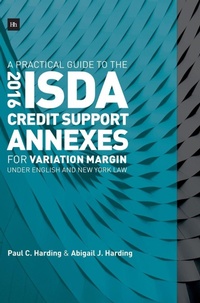 Enlarge image Cover: A Practical Guide to the 2016 ISDA Credit Support Annexes For Variation Margin under English and New York Law - Harriman House Publishing