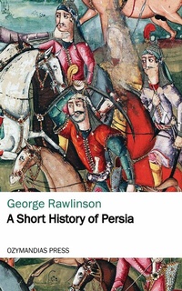Abbildung von: A Short History of Persia - Ozymandias Press