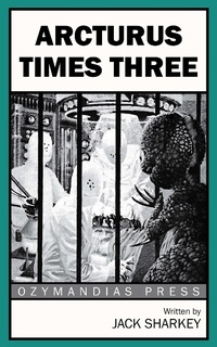 Enlarge image Cover: Arcturus Times Three - Ozymandias Press