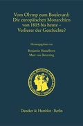 Cover: Vom Olymp zum Boulevard: Die europ&auml;ischen Monarchien von 1815 bis heute - Verlierer der Geschichte? - Duncker & Humblot