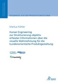 Cover: Kansei Engineering zur Strukturierung objektiv erfasster Informationen &uuml;ber die visuelle Wahrnehmung f&uuml;r die kundenorientierte Produktgestaltung - Apprimus Verlag