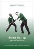 Cover: Saber fencing, sport and martial art - A Szablya Iskol&aacute;ja Egyes&uuml;let (Associaton of the School of the Saber)