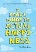 Cover: A Fool's Guide To Actual Happiness - Wisdom Publications