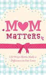 Cover: Mom Matters - Barbour Publishing, Inc.
