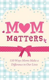 Enlarge image Cover: Mom Matters - Barbour Publishing, Inc.