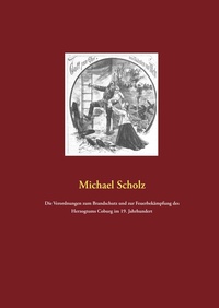 Abbildung von: Die Verordnungen zum Brandschutz und zur Feuerbekämpfung des Herzogtums Coburg im 19. Jahrhundert - BoD - Books on Demand