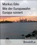 Cover: Wie der Europawahn Europa ruiniert - BookRix