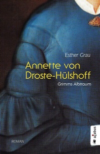 Abbildung von: Annette von Droste-Hülshoff. Grimms Albtraum - Acabus Verlag