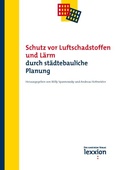 Cover: Schutz vor Luftschadstoffen und L&auml;rm durch st&auml;dtebauliche Planung - Lexxion Verlagsgesellschaft