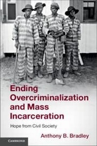 Enlarge image Cover: Ending Overcriminalization and Mass Incarceration - Cambridge University Press