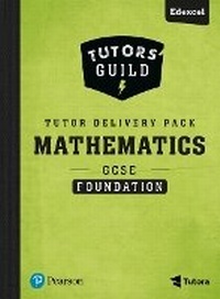 Enlarge image Cover: Tutors' Guild GCSE (9-1) Edexcel Mathematics Foundation Tutor Delivery Pack - Pearson Education Limited