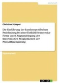 Cover: Die Einfuehrung der kundenspezifischen Preisfindung bei einer Tiefkuehl-Heimservice Firma unter Zugrundelegung der theoretischen Moeglichkeiten der Preisdifferenzierung - GRIN Verlag