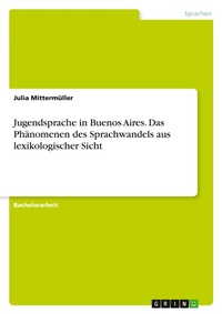 Abbildung von: Jugendsprache in Buenos Aires. Das Phaenomenen des Sprachwandels aus lexikologischer Sicht - GRIN Verlag