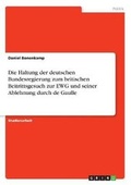 Cover: Die Haltung der deutschen Bundesregierung zum britischen Beitrittsgesuch zur EWG und seiner Ablehnung durch de Gaulle - GRIN Verlag