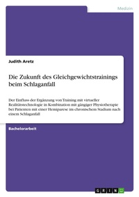 Abbildung von: Die Zukunft des Gleichgewichtstrainings beim Schlaganfall - GRIN Verlag