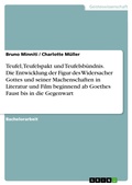 Cover: Teufel, Teufelspakt und Teufelsb&uuml;ndnis. Die Entwicklung der Figur des Widersacher Gottes und seiner Machenschaften in Literatur und Film beginnend ab Goethes Faust bis in die Gegenwart - GRIN Verlag
