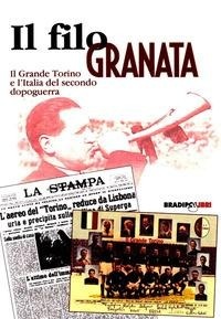Abbildung von: Un filo granata. Il grande Torino e l'Italia del secondo dopoguerra - Arcadinoè;Bradipolibri