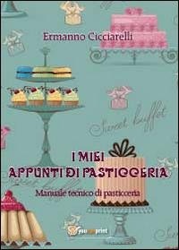 Abbildung von: I miei appunti di pasticceria. Manuale tecnico di pasticceria - Tempo libero;Youcanprint