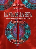 Cover: La via della seta. La fisica da Enrico Fermi alla Cina - I dialoghi;Di Renzo Editore