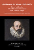 Cover: Guidobaldo del Monte (1545 1607) - Theory and Practice of the Mathematical Disciplines from Urbino to Europe - Max-Planck-Gesellschaft zur F&ouml;rderung der Wissenschaften