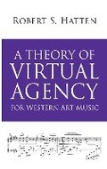 Cover: A Theory of Virtual Agency for Western Art Music - Indiana University Press