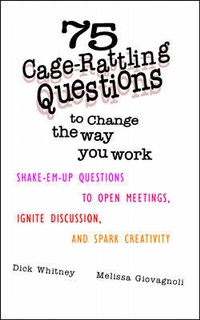 Abbildung von: 75 Cage Rattling Questions to Change the Way You Work: Shake-Em-Up Questions to Open Meetings, Ignite Discussion, and Spark Creativity - McGraw-Hill Professional