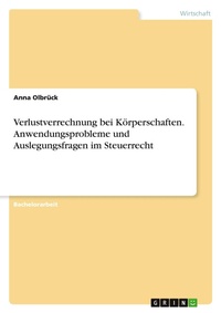 Abbildung von: Verlustverrechnung bei Koerperschaften. Anwendungsprobleme und Auslegungsfragen im Steuerrecht - GRIN Verlag
